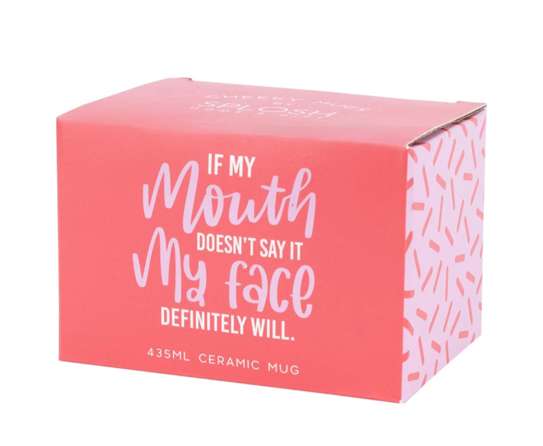 If my mouth doesnt say it Mug