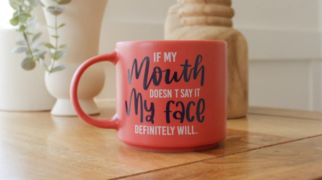 If my mouth doesnt say it Mug